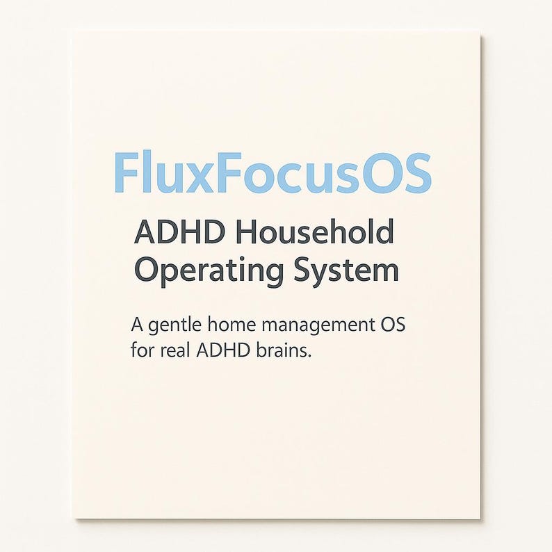 May include: A cream-colored card with the text "FluxFocusOS ADHD Household Operating System." Below, it reads, "A gentle home management OS for real ADHD brains." The text is in blue and black.