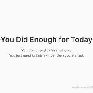Puede incluir: Una hoja de reinicio imprimible para la sobrecarga de TDAH. El texto "You Did Enough for Today" se muestra en negrita, en una fuente oscura. Debajo, el texto dice: "You don't need to finish strong. You just need to finish kinder than you started."