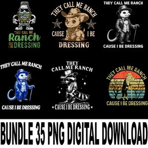 May include: A digital download bundle featuring six graphic designs with the phrase "They Call Me Ranch" and various animal characters. The designs include a bottle of ranch dressing, a cat, a possum, a raccoon, and a rat, all dressed in stylish outfits. The text "Cause I Be Dressing" is also included.