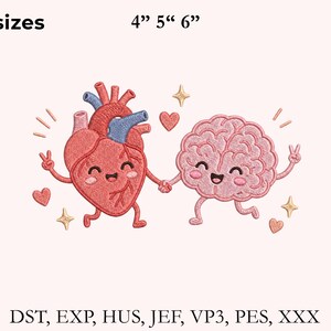 May include: An embroidery design featuring a cartoon heart and brain holding hands. The heart is red with blue vessels, and the brain is pink. Both have smiling faces and are making peace signs. Text includes 3 sizes 4" 5" 6" and file formats DST, EXP, HUS, JEF, VP3, PES, XXX.