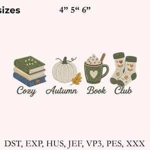 May include: An embroidery design featuring a stack of three books, a pumpkin, a mug with whipped cream and a cinnamon stick, and a pair of socks. The text reads 3 sizes 4" 5" 6" Cozy Autumn Book Club and file formats DST, EXP, HUS, JEF, VP3, PES, XXX.