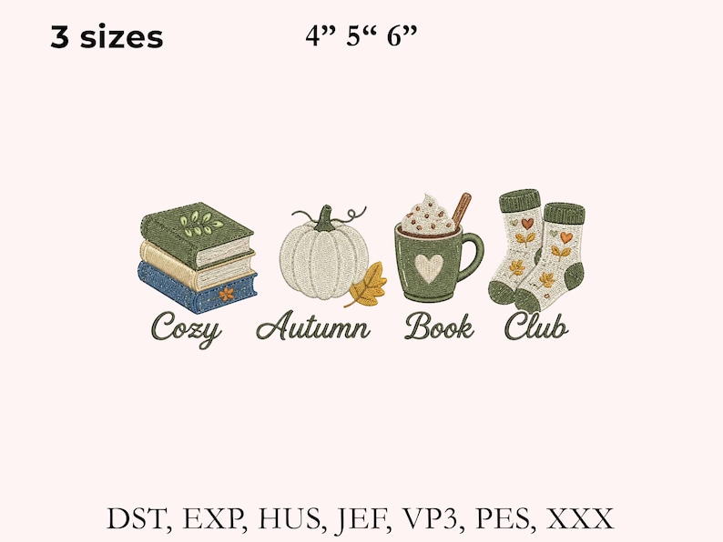 May include: An embroidery design featuring a stack of three books, a pumpkin, a mug with whipped cream and a cinnamon stick, and a pair of socks. The text reads 3 sizes 4" 5" 6" Cozy Autumn Book Club and file formats DST, EXP, HUS, JEF, VP3, PES, XXX.