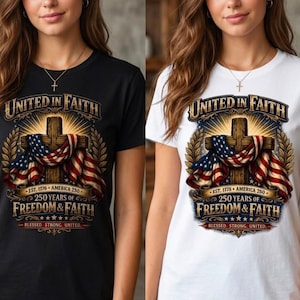 Puede incluir: Una camiseta negra o blanca con un gráfico de una cruz de madera cubierta con una bandera estadounidense. El texto dice United in Faith, Est. 1776 o 1775, America 250, 250 Years of Freedom & Faith, y Blessed, Strong, United con cinco estrellas.