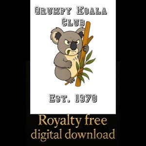 May include: A digital download graphic featuring a grumpy koala holding a branch with leaves. The text "GRUMPY KOALA CLUB" is above the koala, and "EST. 1970" is below. The words "Royalty free digital download" are at the bottom.