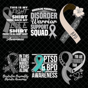 May include: A selection of graphics on a black backdrop, featuring awareness ribbons and text. The text includes phrases such as "This is my fight shirt," "Borderline Personality Disorder," and "PTSD & BPD Awareness." The ribbons are in various colours, including grey, teal, and beige.