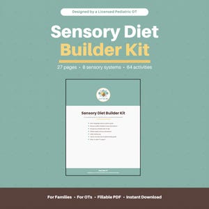 May include: A teal-colored graphic with the text "Sensory Diet Builder Kit." The kit includes 27 pages, 8 sensory systems, and 64 activities. The design is by a licensed pediatric OT and is available as a fillable PDF for families and OTs.