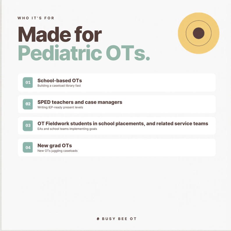 以下が含まれることがあります： Made for Pediatric OTsというタイトルの白い情報グラフィック。School-based OTs、SPED teachers and case managers、OT Fieldwork students、New grad OTsの4つのカテゴリーが記載されています。デザインには黄色の円アイコンとBusy Bee OTのテキストが含まれています。