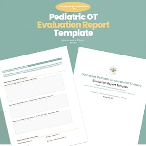 May include: A teal background with two white Pediatric OT Evaluation Report Template documents. The top document reads "Designed by a Pediatric OT" and "Outpatient & Clinic-Based". The bottom document is titled "Outpatient Pediatric Occupational Therapy Evaluation Report Template".