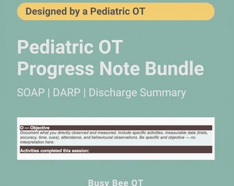 Puede incluir: Un documento digital verde azulado titulado Pediatric OT Progress Note Bundle, Designed by a Pediatric OT. Enumera SOAP, DARP y Discharge Summary. Un cuadro blanco muestra O-Objective con instrucciones para la documentación y Activities completed this session.