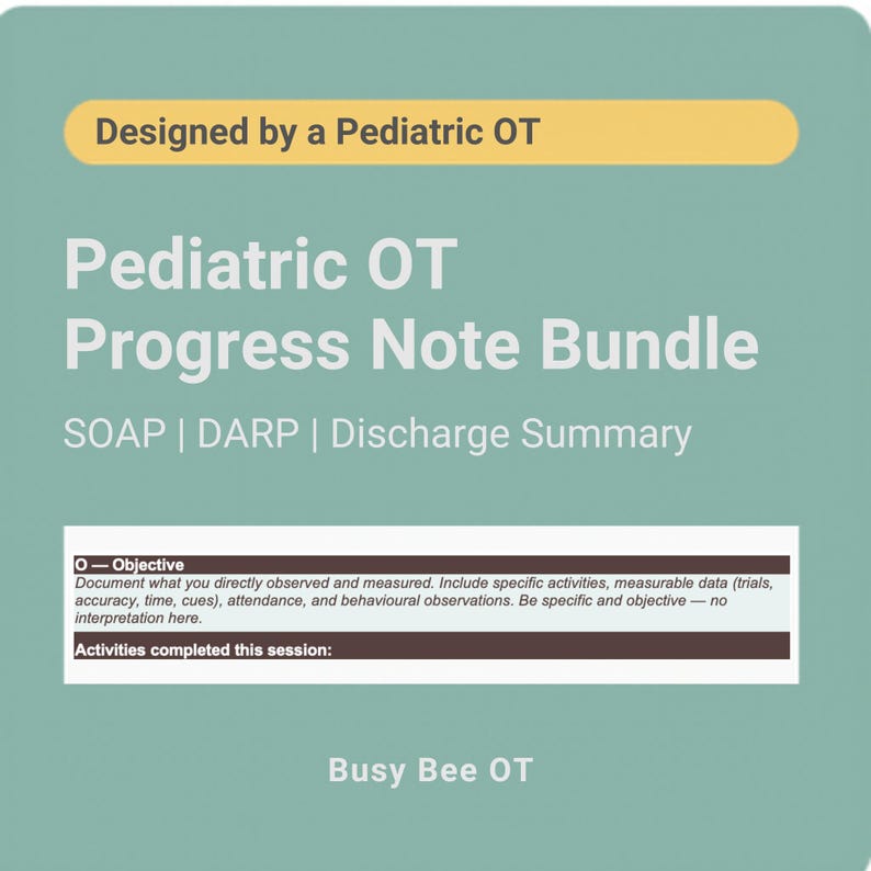 K&ouml;nnte beinhalten: Ein t&uuml;rkisfarbenes digitales Dokument mit dem Titel Pediatric OT Progress Note Bundle, Designed by a Pediatric OT. Es listet SOAP, DARP und Discharge Summary auf. Ein wei&szlig;es Feld zeigt O-Objective mit Anweisungen zur Dokumentation und Activities completed this session.