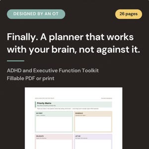 May include: A digital planner with the text "Finally. A planner that works with your brain, not against it." The planner is designed by an OT and is an ADHD and Executive Function Toolkit. It is a fillable PDF or print with 26 pages.