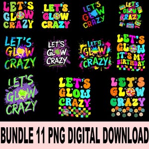 May include: A collection of colorful digital designs with the text "LET'S GLOW CRAZY" in various styles. The designs feature neon colors, disco balls, and retro fonts on a black background. The phrase "BUNDLE 11 PNG DIGITAL DOWNLOAD" is at the bottom.