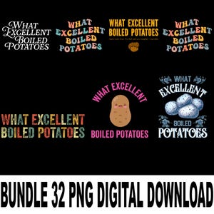 Puede incluir: Diseños digitales sobre fondo negro, con la frase "What Excellent Boiled Potatoes" en diferentes fuentes y colores. Incluye una ilustración de patata y el texto "Bundle 32 PNG Digital Download."