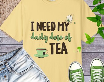 Daily Dose of Tea Comfort Colors T-shirt | Tea Lover Graphic Tee
