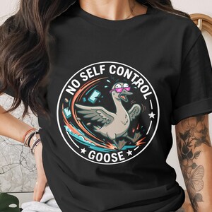 No Self Control Goose T-Shirt | Funny Graphic Animal Tee | Relatable Humor Statement Design