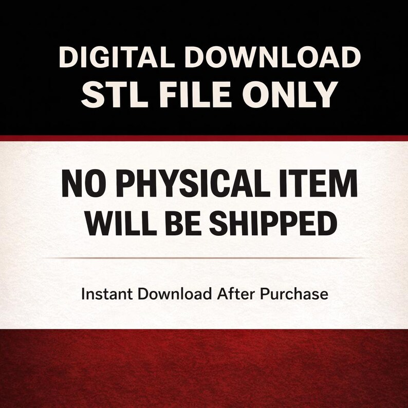 May include: Image with text: "DIGITAL DOWNLOAD STL FILE ONLY. NO PHYSICAL ITEM WILL BE SHIPPED. Instant Download After Purchase." The text is in a bold, sans-serif font, with a black and white color scheme.