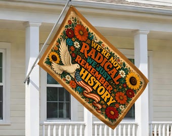 We're Not Radical We Just Remember History House Flag, Political Protest Flag, Anti Fascism Yard Sign, Activist Outdoor Flag C2G127