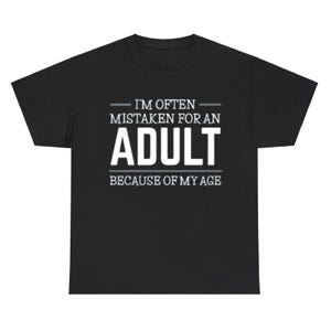 Camiseta divertida para adultos: A menudo me confunden con un adulto por mi edad / Camiseta sarcástica / Regalo inmaduro