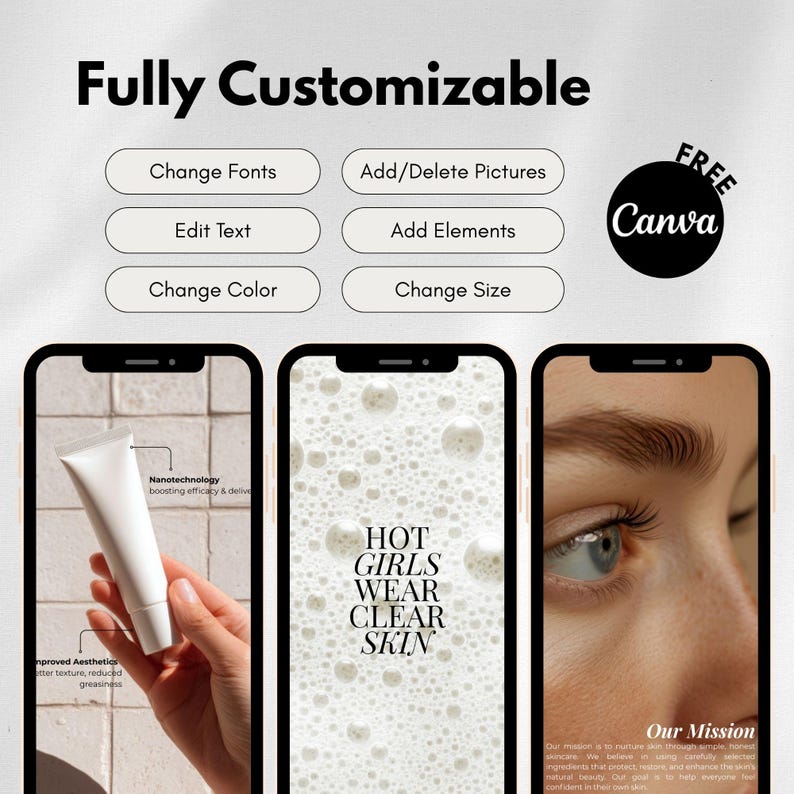 May include: A promotional image for Canva, featuring the text "Fully Customizable" and options to change fonts, add/delete pictures, edit text, add elements, change color, and change size. The image also includes three phone screens with skincare product displays and the text "HOT GIRLS WEAR CLEAR SKIN".