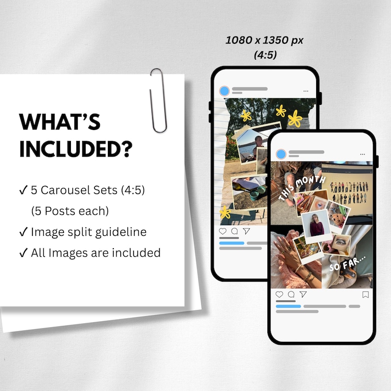 May include: A digital marketing graphic showing two smartphone mockups displaying Instagram carousel posts. A white paper with the text "WHAT'S INCLUDED?" is attached with a paper clip. The text includes "5 Carousel Sets (4:5)" and "Image split guideline."