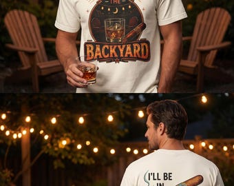 Camiseta Comfort Colors de doble cara "Estaré en el patio trasero" Camiseta Whiskey Cigar Camiseta Backyard Bourbon Regalo divertido para el Día del Padre Ropa gráfica para hombre