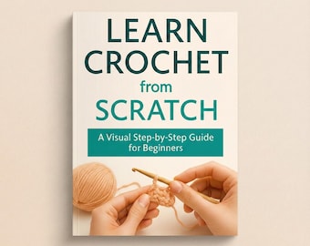 Learn Crochet from Scratch | Visual Step-by-Step Crochet Guide for Beginners | Crochet Book PDF
