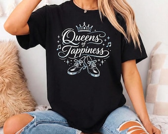 Queens Of Tappiness 2026 Shirt, Dance Tap Team Gift, Tappers Squad Tee, Dance Recital, Tap Dance Squad, Dance Studio Gift, Tapping Queens