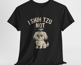 I Shih Tzu Not T-Shirt | Funny Dog Owner Tee