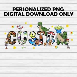 May include: A digital download featuring the word "CUSTOM" in colorful letters, each decorated with characters from the Toy Story movie. The image includes the text "PERSONALIZED PNG DIGITAL DOWNLOAD ONLY" at the top, with star and ball accents.