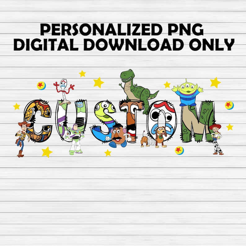 May include: A digital download featuring the word "CUSTOM" in colorful letters, each decorated with characters from the Toy Story movie. The image includes the text "PERSONALIZED PNG DIGITAL DOWNLOAD ONLY" at the top, with star and ball accents.