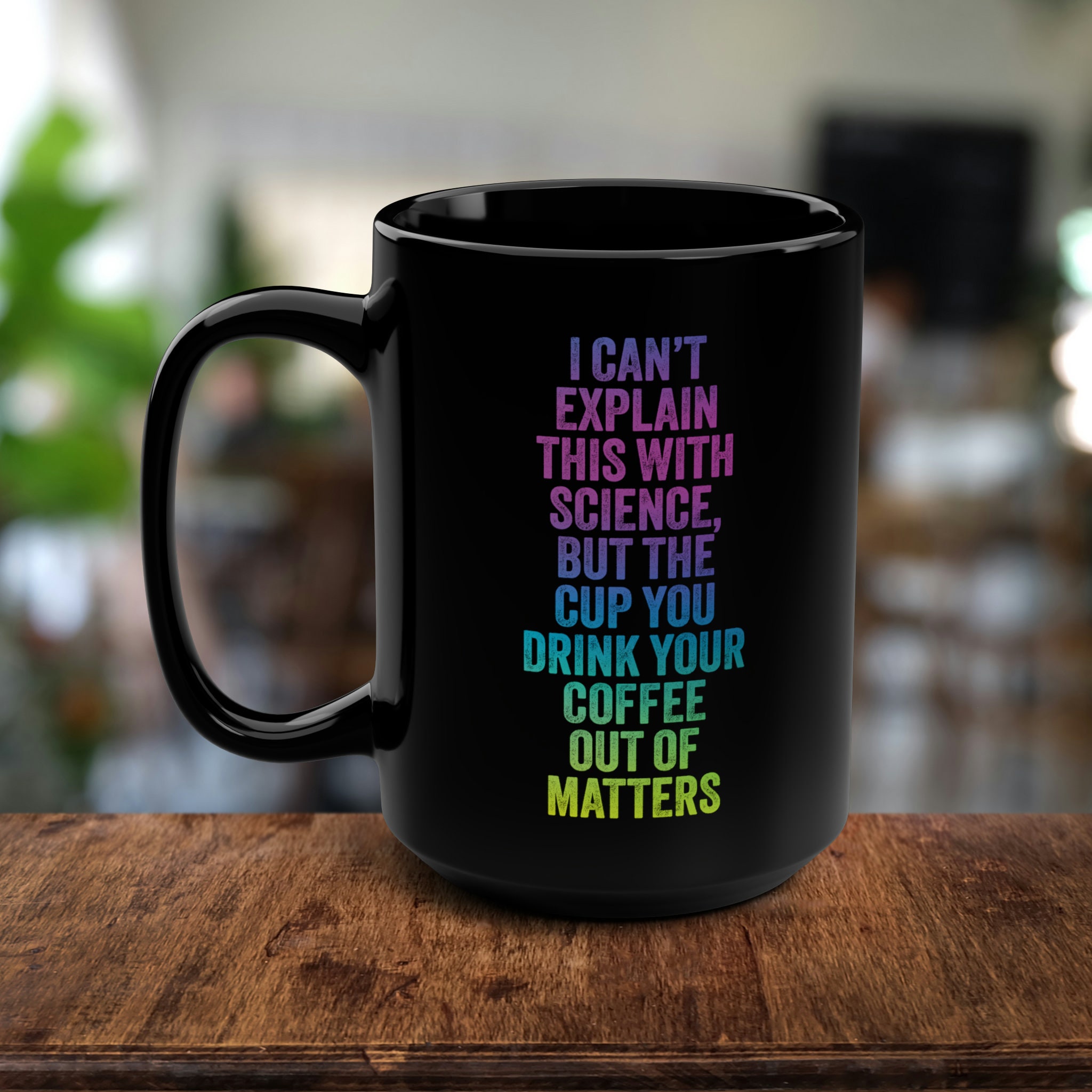 Elevate Your Brew: 15 Oz Mug - Unleash the Beverage Alchemy With 'I Can't  Explain This With Science, but the Cup You Drink Matters - Etsy