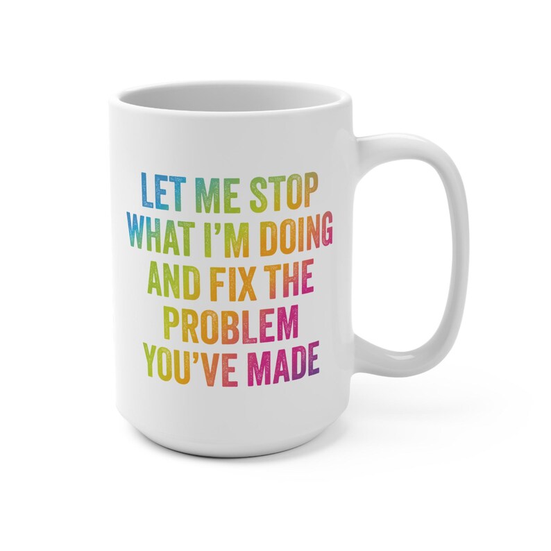 Funny Quote Mug, Let Me Stop What I'm Doing 15oz, Coffee Cup, Tea Mug, Sarcastic Mug, Gift for Coworker, Office Mug image 3