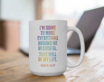 Inspirational 15 oz Coffee Mug - 'I'm Going to Make Everything Around Me Beautiful' - Quote by Elsie De Wolfe | Motivational Mug | Mug Gift