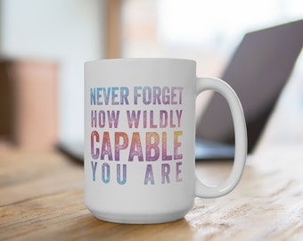 Never Forget How Wildly Capable You Are Mug - 15 oz - Gradient Text Design - Inspirational Drinkware