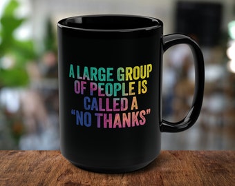Sip in Solitude with Our 15 oz Mug - 'A Large Group of People is Called a NoThank