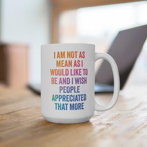 I'm Not As Mean As I Would Like to Be | 15 oz | Funny Mug, Sarcastic Coffee Cup, Large Mug, Humorous Tea Mug, Quote Mug, Gift for Coworker