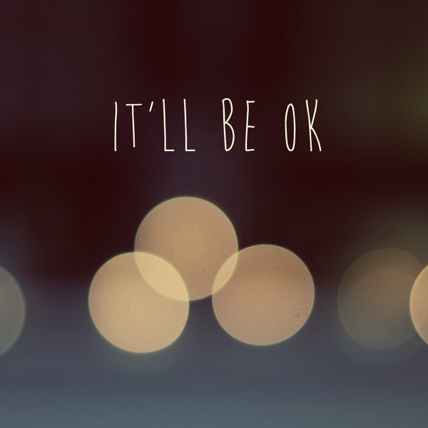 It'll Be Ok photo, canvas or print, quote on photo, photo quote, typography on photo