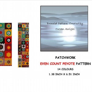 May include: A colorful beaded bracelet pattern with a patchwork design. The pattern is for an even count peyote stitch and uses 14 colors. The bracelet is 1.38 inches wide and 6.51 inches long. The pattern was created by Susan Arrighi.