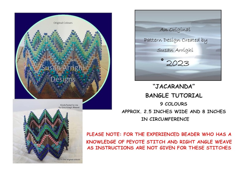 May include: A beaded bangle tutorial pattern design called "Jacaranda" by Susan Arrighi. The tutorial is for experienced beaders who know peyote stitch and right angle weave. The bangle is approximately 2.5 inches wide and 8 inches in circumference. The design uses 9 colours.