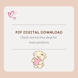 May include: A digital download graphic with a pale pink background. The text reads "PDF DIGITAL DOWNLOAD" and "Check out my Etsy shop for more products." A cartoon dog holding a pink heart is at the bottom, with pink hearts at the top.