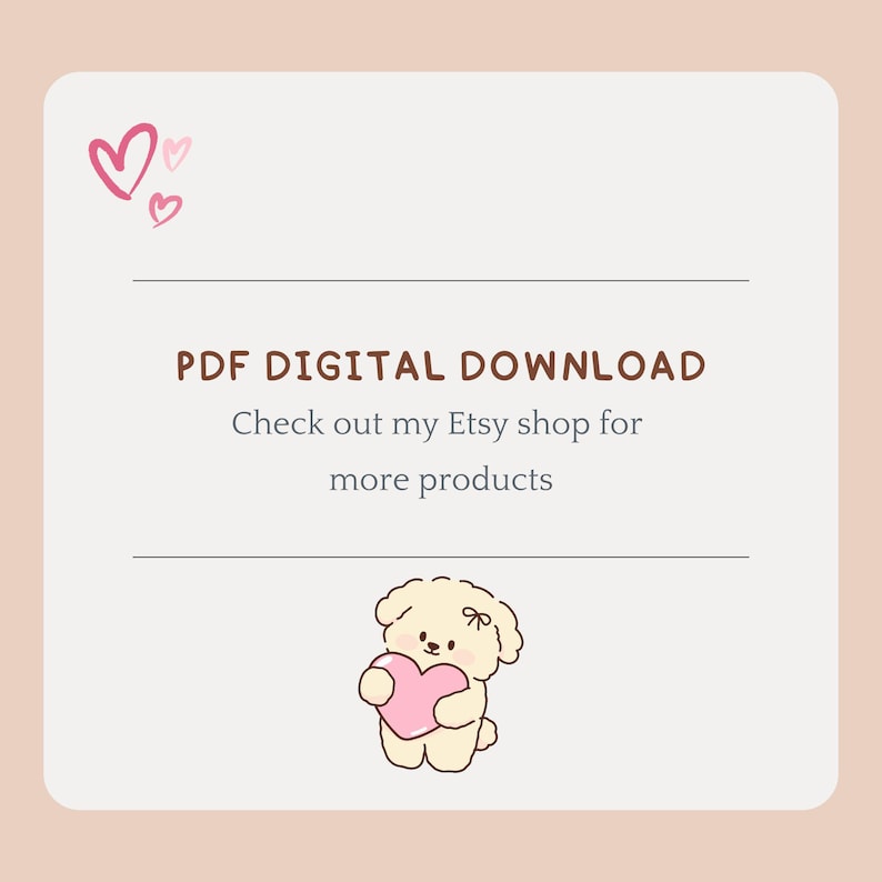 May include: A digital download graphic with a pale pink background. The text reads "PDF DIGITAL DOWNLOAD" and "Check out my Etsy shop for more products." A cartoon dog holding a pink heart is at the bottom, with pink hearts at the top.