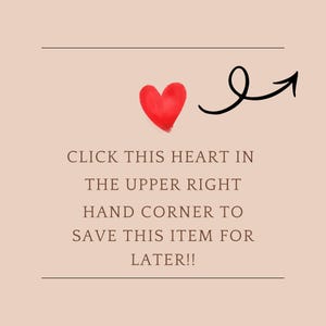 May include: A graphic with a red heart and a black arrow pointing towards it. Text reads: "CLICK THIS HEART IN THE UPPER RIGHT HAND CORNER TO SAVE THIS ITEM FOR LATER!!"