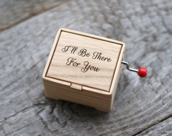 I'll be there for you hand cranked music oak wood box