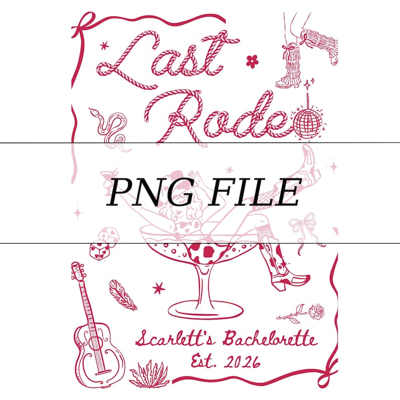May include: A red and white graphic design with the text "Last Rode" in a rope-like font. The image includes illustrations of a disco ball, cowboy boots, a guitar, and a woman in a cocktail glass. The text "PNG FILE" is also present, along with "Scarlett's Bachelorette Est. 2026".