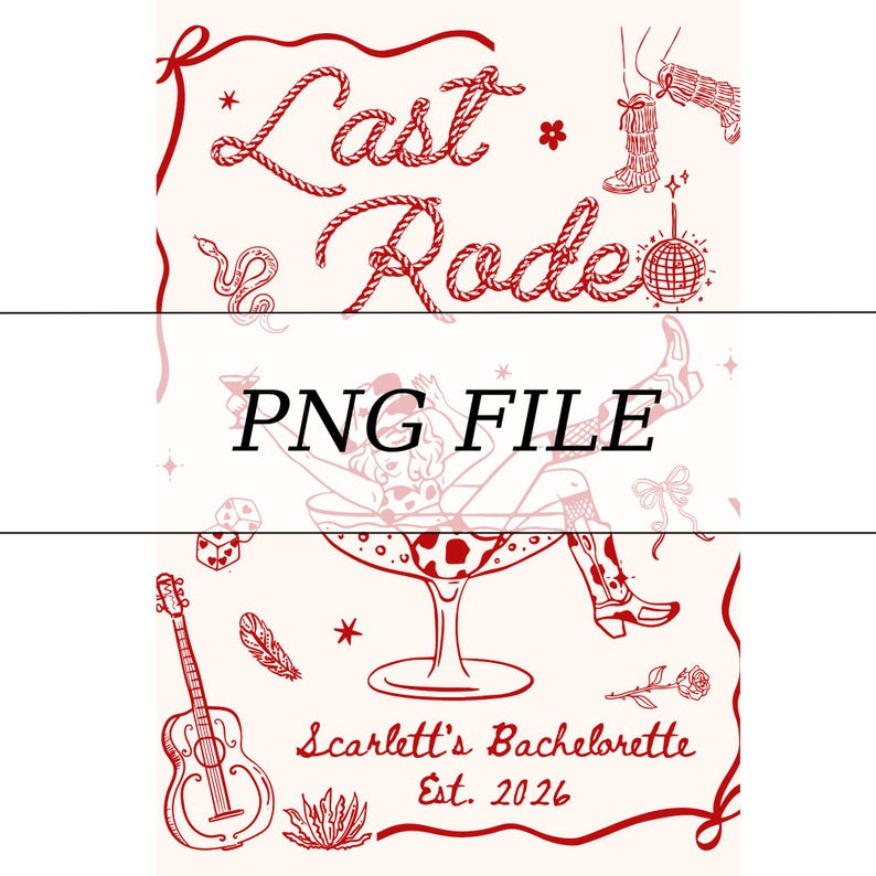 May include: A red and cream-colored graphic with the text "Last Rode" in a rope-like font, along with illustrations of cowboy boots, a disco ball, and a woman in a cocktail glass. The text "PNG FILE" is in the center, and "Scarlett's Bachelorette Est. 2026" is at the bottom.