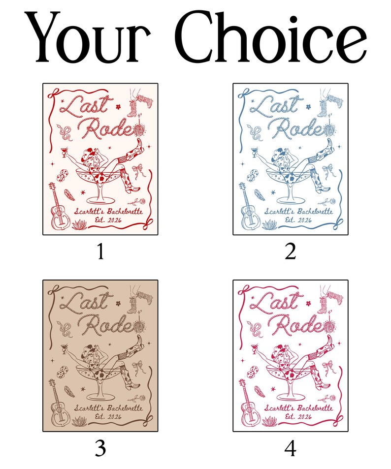 May include: A graphic with the text "Your Choice" above four options. Each option features a "Last Rodeo" design with a cowgirl in a martini glass, a guitar, and the text "Scarlett's Bachelorette Est. 2026". The designs are in red, blue, tan, and pink.