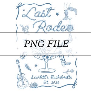 May include: A blue and white graphic design with the text "Last Ride" in a rope-like font, along with the text "PNG FILE" and "Scarlett's Bachelorette Est. 2026". The design includes illustrations of a disco ball, cowboy boots, and a guitar.