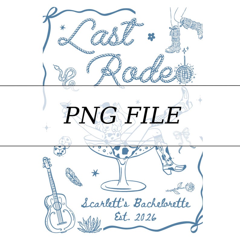 May include: A blue and white graphic design with the text "Last Ride" in a rope-like font, along with the text "PNG FILE" and "Scarlett's Bachelorette Est. 2026". The design includes illustrations of a disco ball, cowboy boots, and a guitar.