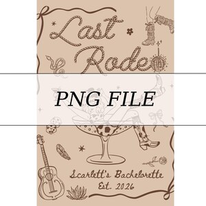 May include: Tan graphic with the text "Last Rode" in rope-style lettering. The image includes illustrations of cowboy boots, a disco ball, a guitar, and a woman in a martini glass. The text "PNG FILE" is in the center, and "Scarlett's Bachelorette Est. 2026" is at the bottom.