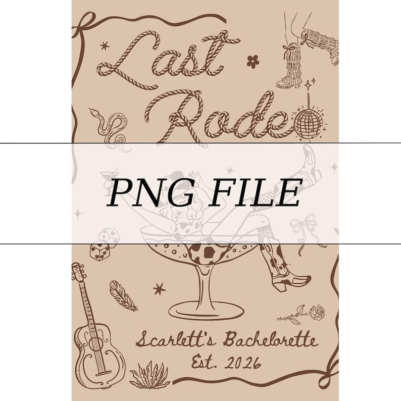 May include: Tan graphic with the text "Last Rode" in rope-style lettering. The image includes illustrations of cowboy boots, a disco ball, a guitar, and a woman in a martini glass. The text "PNG FILE" is in the center, and "Scarlett's Bachelorette Est. 2026" is at the bottom.